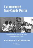 Couverture du livre « J'ai rencontré Jean -Claude Perrin » de Neyvoz Eric aux éditions Mvo Editions