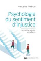 Couverture du livre « Psychologie du sentiment d'injustice : comprendre et traiter la souffrance » de Vincent Trybou aux éditions Courrier Du Livre