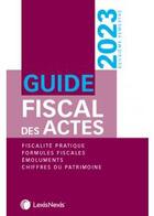 Couverture du livre « Guide fiscal des actes : 2ème semestre 2023 » de Stephanie Durteste et Sophie Gonzalez-Moulin et Nicolas Nicolaides et William Stemmer aux éditions Lexisnexis