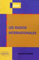 Couverture du livre « Les radios internationales » de Wuilleme aux éditions Ellipses