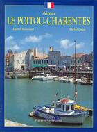 Couverture du livre « Aimer le poitou-charentes » de Renouard M-Ogier M aux éditions Ouest France