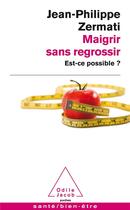 Couverture du livre « Maigrir sans regrossir : Est-ce possible ? » de Docteur Jean-Philippe Zermati aux éditions Odile Jacob