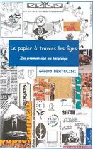 Couverture du livre « LE PAPIER À TRAVERS LES AGES : Du premier âge au recyclage » de Bertolini/Gerard aux éditions L'harmattan