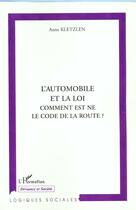 Couverture du livre « AUTOMOBILE ET LA LOI COMMENT EST NE LE CODE DE LA ROUTE » de Anne Kletzlen aux éditions L'harmattan