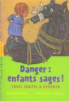 Couverture du livre « Danger : enfants sages ! ; trois contes à dévorer » de Friot+Merlin aux éditions Milan