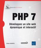 Couverture du livre « PHP 7 ; développez un site web dynamique et interactif » de Olivier Heurtel aux éditions Eni