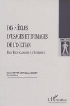 Couverture du livre « Dix siecles d'usages et d'images de l'occitan - des troubadours a l'internet » de Henri Boyer aux éditions L'harmattan