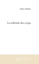 Couverture du livre « La solitude des corps » de Alban Valadon aux éditions Le Manuscrit