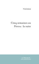 Couverture du livre « Cinq semaines au Pérou: la suite » de Sylvain Laborde aux éditions Le Manuscrit