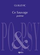 Couverture du livre « Ce sauvage poème » de Guillevic aux éditions Eres