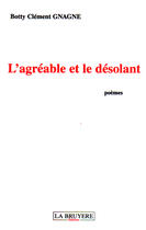 Couverture du livre « L'agréable et le désolant » de Clement Gnagne Botty aux éditions La Bruyere