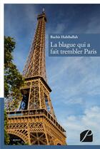 Couverture du livre « La blague qui a fait trembler Paris » de Bachir Habiballah aux éditions Editions Du Panthéon
