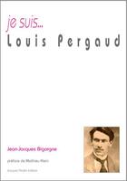 Couverture du livre « Je suis... : Louis Pergaud » de Jean-Jacques Bigorgne aux éditions Jacques Andre