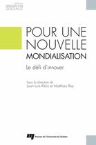 Couverture du livre « Pour une nouvelle mondialisation » de Juan-Luis Klein et Matthieu Roy aux éditions Presses De L'universite Du Quebec