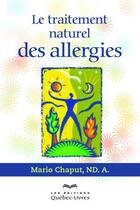 Couverture du livre « Le traitement naturel des allergies » de Chaput Mario aux éditions Quebec Livres