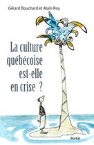 Couverture du livre « Culture quebecoise est-elle en crise? » de Bouchard/Roy aux éditions Editions Boreal