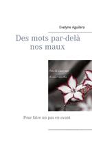 Couverture du livre « Des mots par-delà nos maux ; pour faire un pas en avant » de Aguilera Evelyne aux éditions Books On Demand