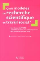 Couverture du livre « Quels modeles de recherche scientifique en travail social ? » de Affuts aux éditions Ehesp