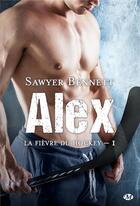 Couverture du livre « La fievre du hockey, t1 : alex (edition canada) » de Bennett Sawyer aux éditions Hauteville