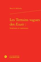 Couverture du livre « Les terrains vagues des Essais : itinéraires et intertextes » de Mary B. Mckinley aux éditions Classiques Garnier