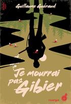 Couverture du livre « Je mourrai pas gibier » de Guillaume Gueraud aux éditions Rouergue