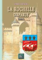 Couverture du livre « La Rochelle disparue Tome 2 » de Emile Couneau aux éditions Editions Des Regionalismes