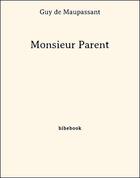 Couverture du livre « Monsieur Parent » de Guy de Maupassant aux éditions Bibebook