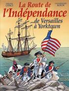 Couverture du livre « La route de l'indépendance...de Versailles à Yorktown » de Koch/Cenci aux éditions Triomphe