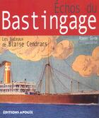 Couverture du livre « Échos du bastingage ; les bateaux de Blaise Cendrars » de Robert Guyon aux éditions Apogee