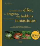 Couverture du livre « Cuisine des elfes, des dragons, des hobbits et autres creatures fantastiques » de Elodie Guillemin aux éditions Tana