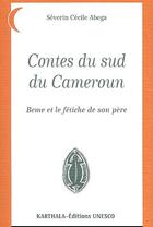 Couverture du livre « Contes du Sud du Cameroun ; Beme et le fétiche de son père » de Severin Cecile Abega aux éditions Karthala