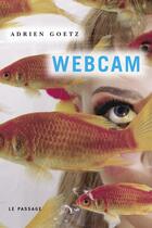 Couverture du livre « Webcam » de Adrien Goetz aux éditions Le Passage