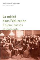 Couverture du livre « La mixité dans l'éducation ; enjeux passés et présents » de Rebecca Rogers aux éditions Ens Editions