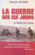 Couverture du livre « La guerre des six jours ; la victoire et le poison » de Raphael Delpard aux éditions Lucien Souny