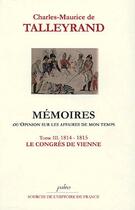 Couverture du livre « Mémoires ou opinion sur les affaires de mon temps t.3 (1814-1815) ; le congrès de Vienne » de Talleyrand aux éditions Paleo