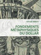 Couverture du livre « Fondements métaphysiques du dollar ; figures de l'être puritain ; je sème à tous vents » de Malek Abbou aux éditions Fage