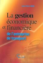 Couverture du livre « La gestion économique et financière de l'entreprise de transport » de Jean-Pierre Nessi aux éditions Celse