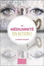 Couverture du livre « La médiumnité en action ! » de Laurence Pelegry aux éditions Bussiere