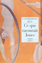 Couverture du livre « Ce que racontait jones » de Catherine Rey aux éditions Phebus