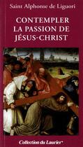 Couverture du livre « Contempler la passion de Jésus-Christ » de Saint Francois D'Assise aux éditions Le Laurier