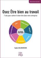 Couverture du livre « Osez Être bien au travail : 7 étapes pour cultiver le bien-être dans votre entreprise » de Sophie Geilenkirchen aux éditions Edi Pro