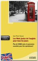 Couverture du livre « Les mots justes de l'anglais pour tous les jours » de Jean-Pierre Vasseur aux éditions Ixelles