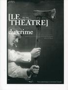 Couverture du livre « Le théâtre du crime ; 1875-1929, Rodolphe A. Reiss » de Champod/Girardin aux éditions Ppur