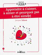 Couverture du livre « Apprendre a s'aimer a aimer et pourquoi pas a etre aime(e) » de Jacques Salome aux éditions Jouvence