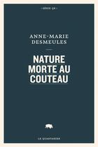 Couverture du livre « Nature morte au couteau » de Desmeules Anne-Marie aux éditions Le Quartanier