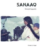 Couverture du livre « Sanaaq » de Mitiarjuk Nappaaluk aux éditions Depaysage