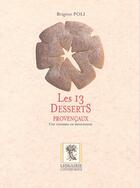 Couverture du livre « Les 13 Desserts Provencaux ; Une Coutume En Mouvement » de Brigitte Poli aux éditions Librairie Contemporaine