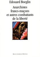 Couverture du livre « Anarchistes francs-maçons et autres combattants de la liberté » de Edouard Boeglin aux éditions Borrego