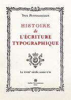 Couverture du livre « Histoire de l ecriture typographique t.2 » de Yves Perrousseaux aux éditions Perrousseaux
