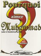 Couverture du livre « Pourquoi Aimer Muhammad ? » de Bousserouel Hebri aux éditions La Plume Universelle